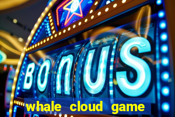 whale cloud game site oficial